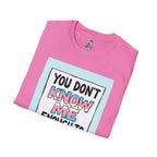 You Don't Know Me Enough to Hate Me Trans Pride T-Shirt - Unisex Softstyle Tee for Casual Wear