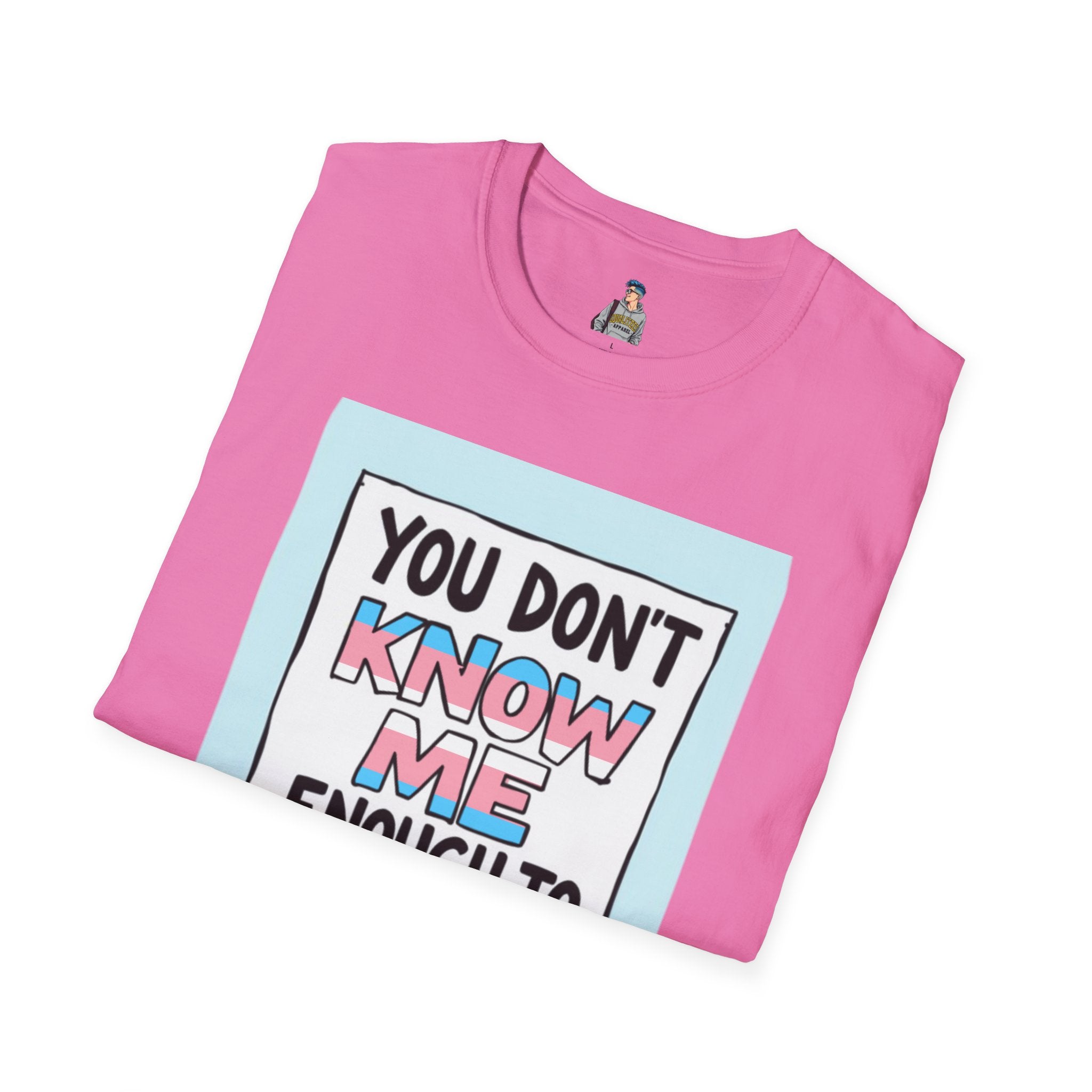 You Don't Know Me Enough to Hate Me Trans Pride T-Shirt - Unisex Softstyle Tee for Casual Wear