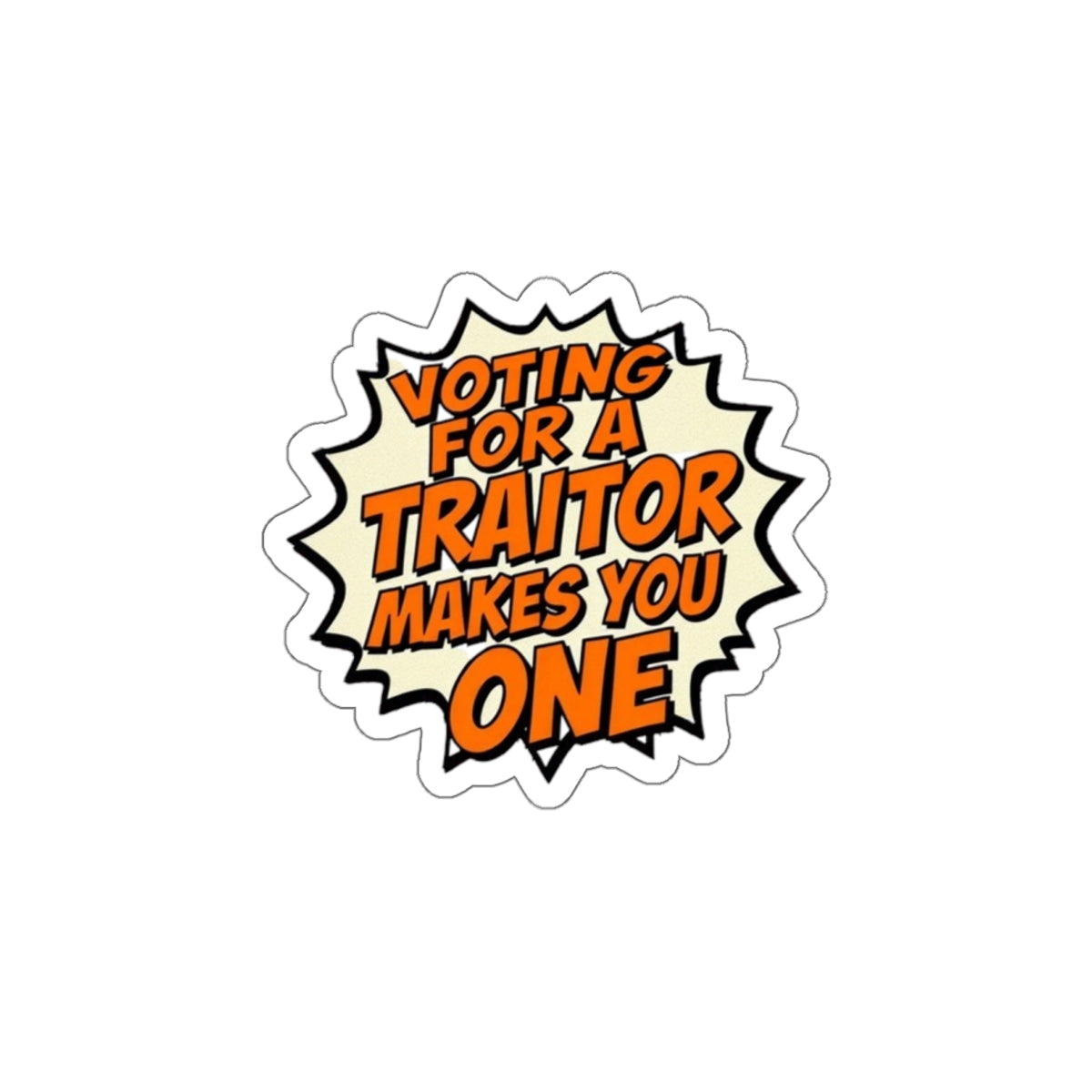 Die-Cut Stickers - Voting for a Traitor Makes You One