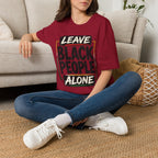 T-Shirt — "Leave Black People Alone" Social Justice Statement Tee