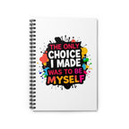 Colorful Inspirational Spiral Notebook - "The Only Choice I Made Was to Be Myself"