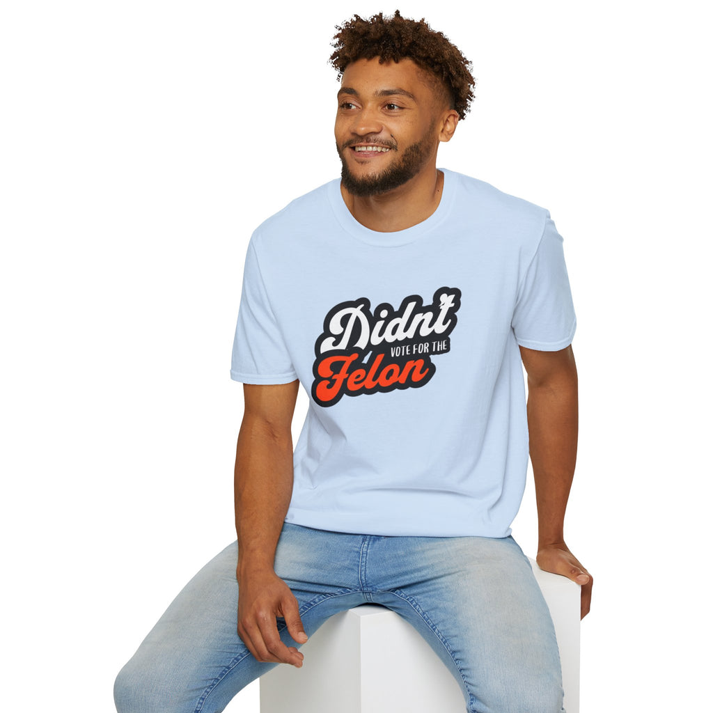 Didn’t Vote for the Felon T-Shirt — Political Statement Tee