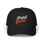 Political Dad Cap - 'Didn't Vote for the Felon'  Dad Hat