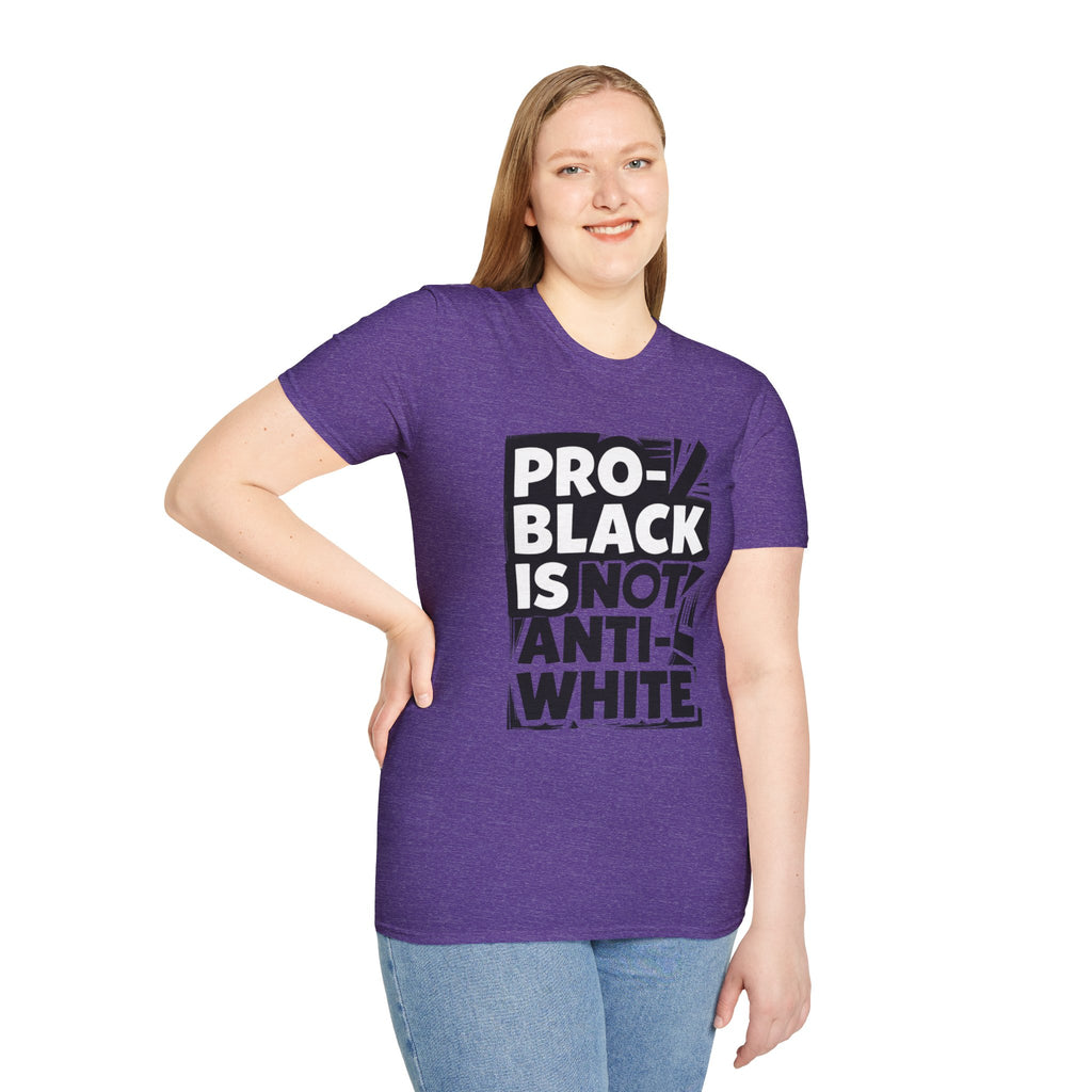 Pro-Black Is Not Anti-White Statement T-Shirt