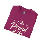I Am Proud of You Tee — Encouraging Inspirational Quote Shirt