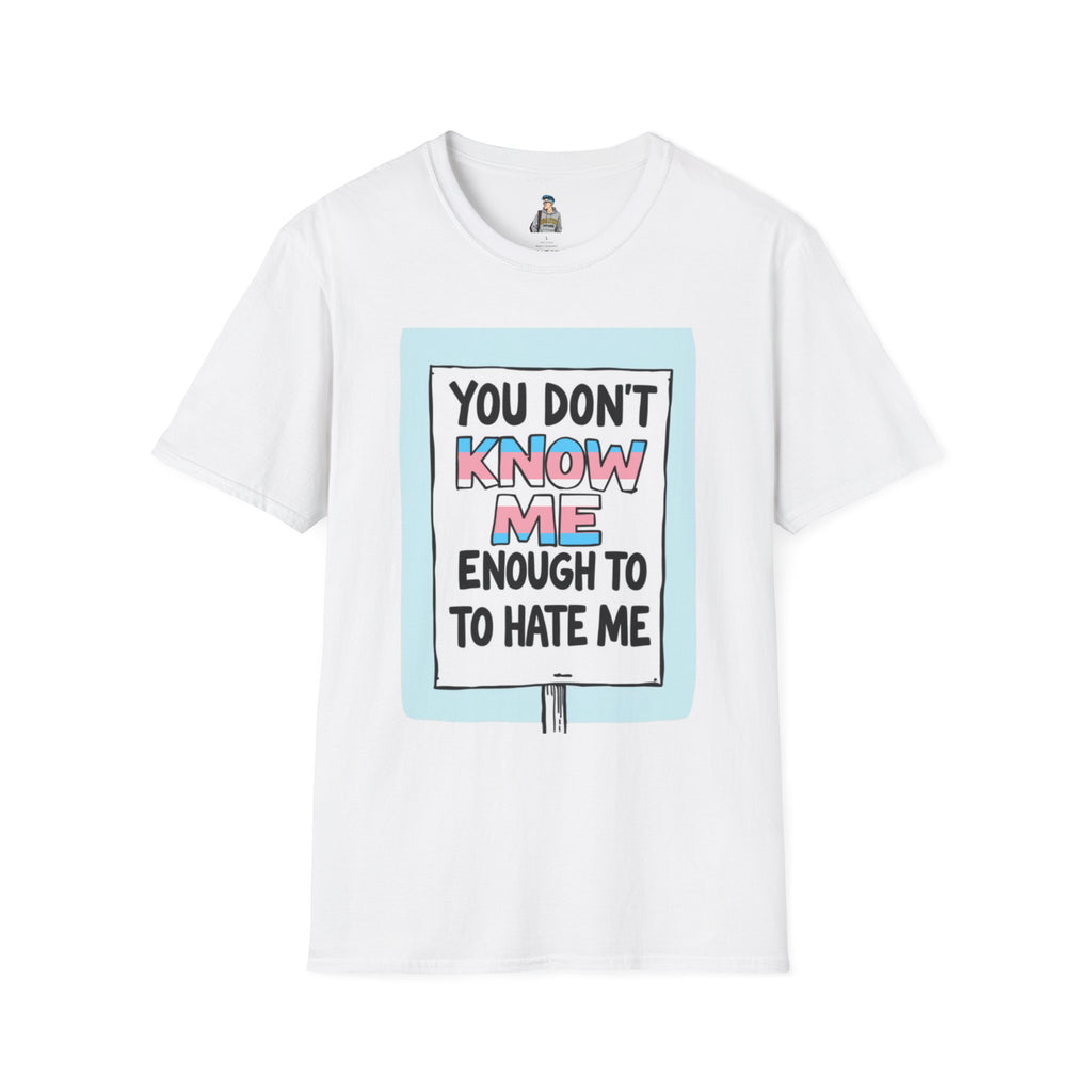 You Don't Know Me Enough to Hate Me Trans Pride T-Shirt - Unisex Softstyle Tee for Casual Wear