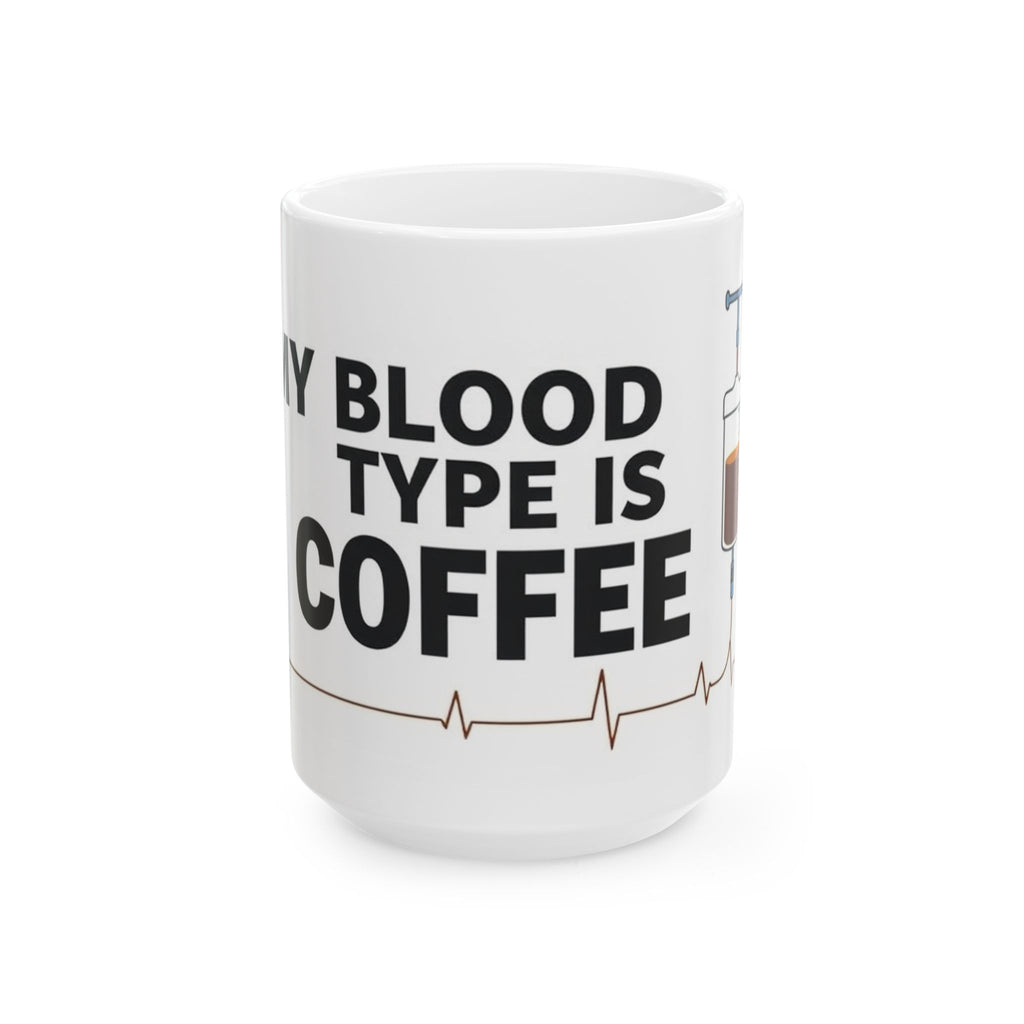 My Blood Type is Coffee - Ceramic Mug - Perfect Gift for Coffee Lovers