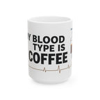 My Blood Type is Coffee - Ceramic Mug - Perfect Gift for Coffee Lovers