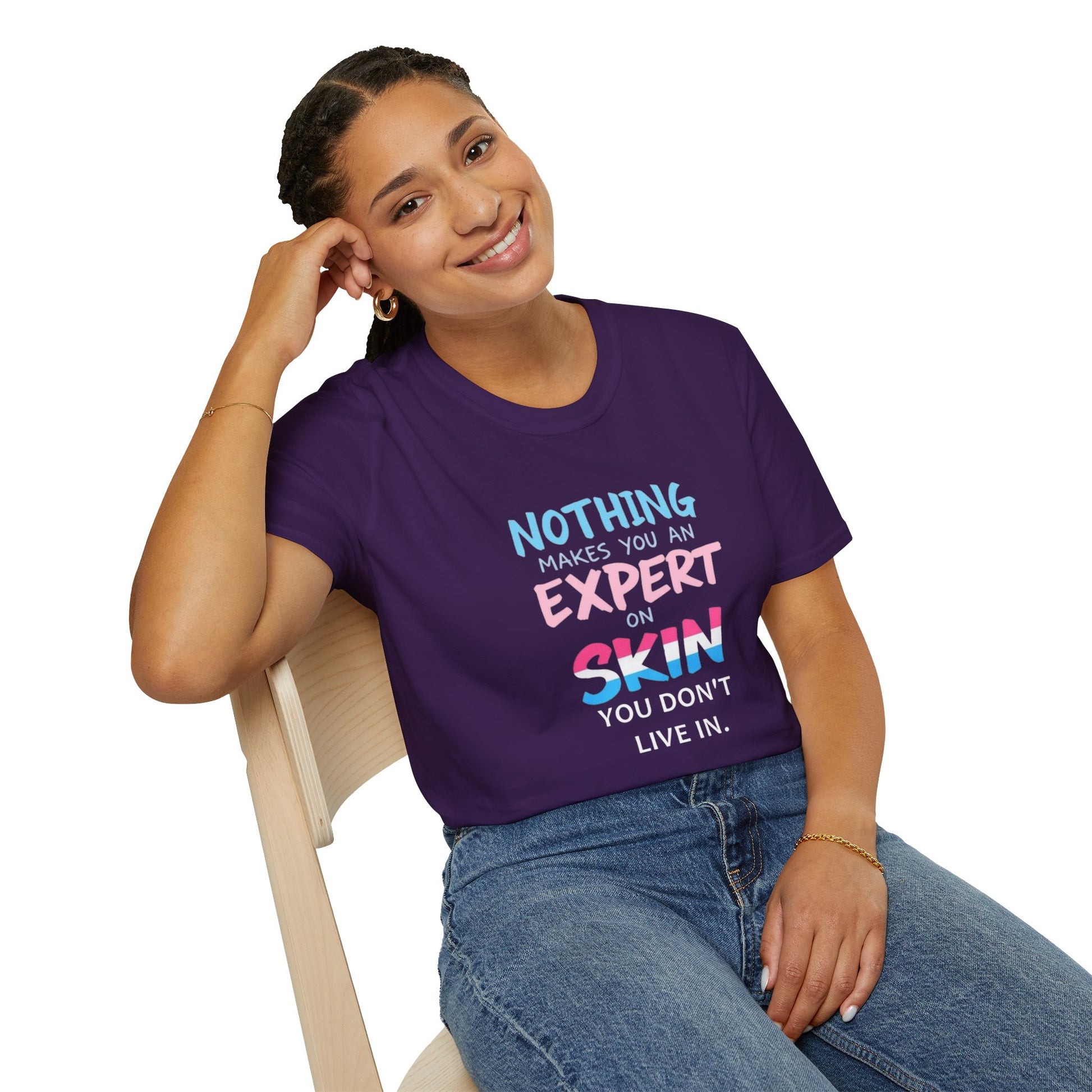 Nothing Makes You an Expert on Skin You Don't Live In Trans Awareness Tee