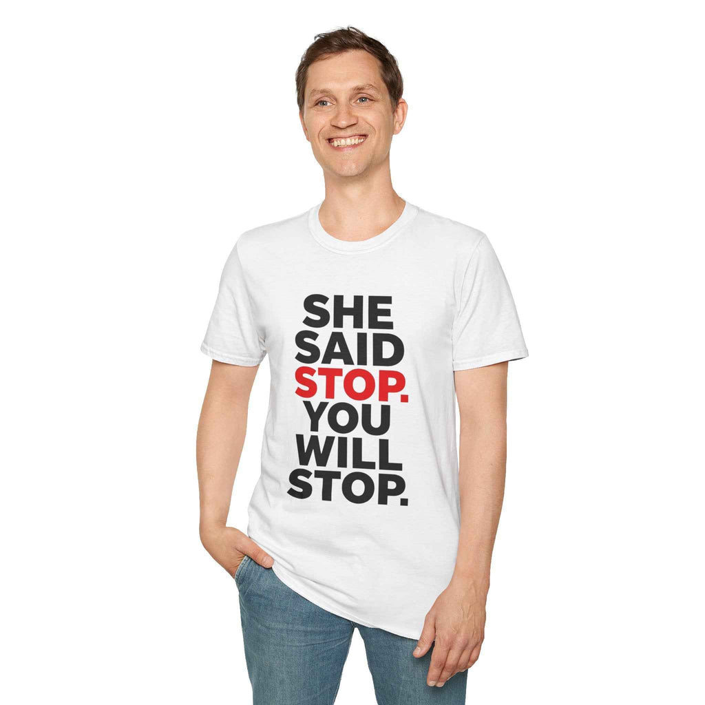 T-Shirt — "She Said Stop, You Will Stop." Bold Statement Tee for Consent Awareness