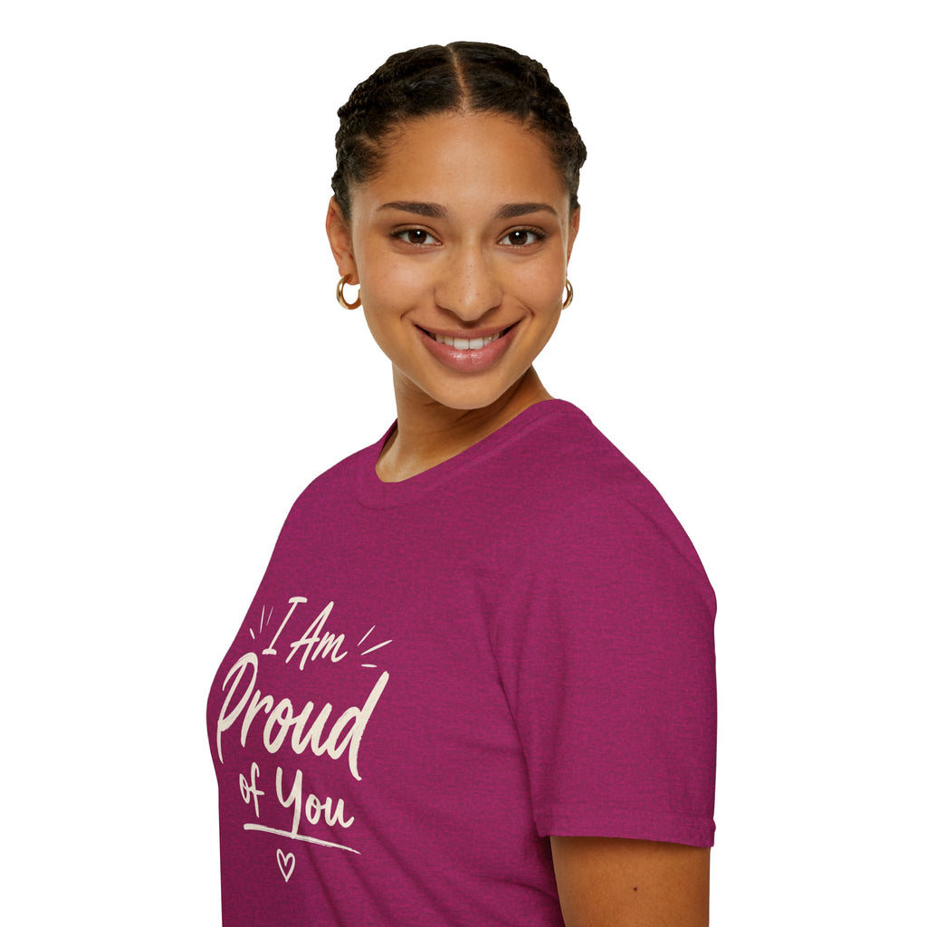 I Am Proud of You Tee — Encouraging Inspirational Quote Shirt