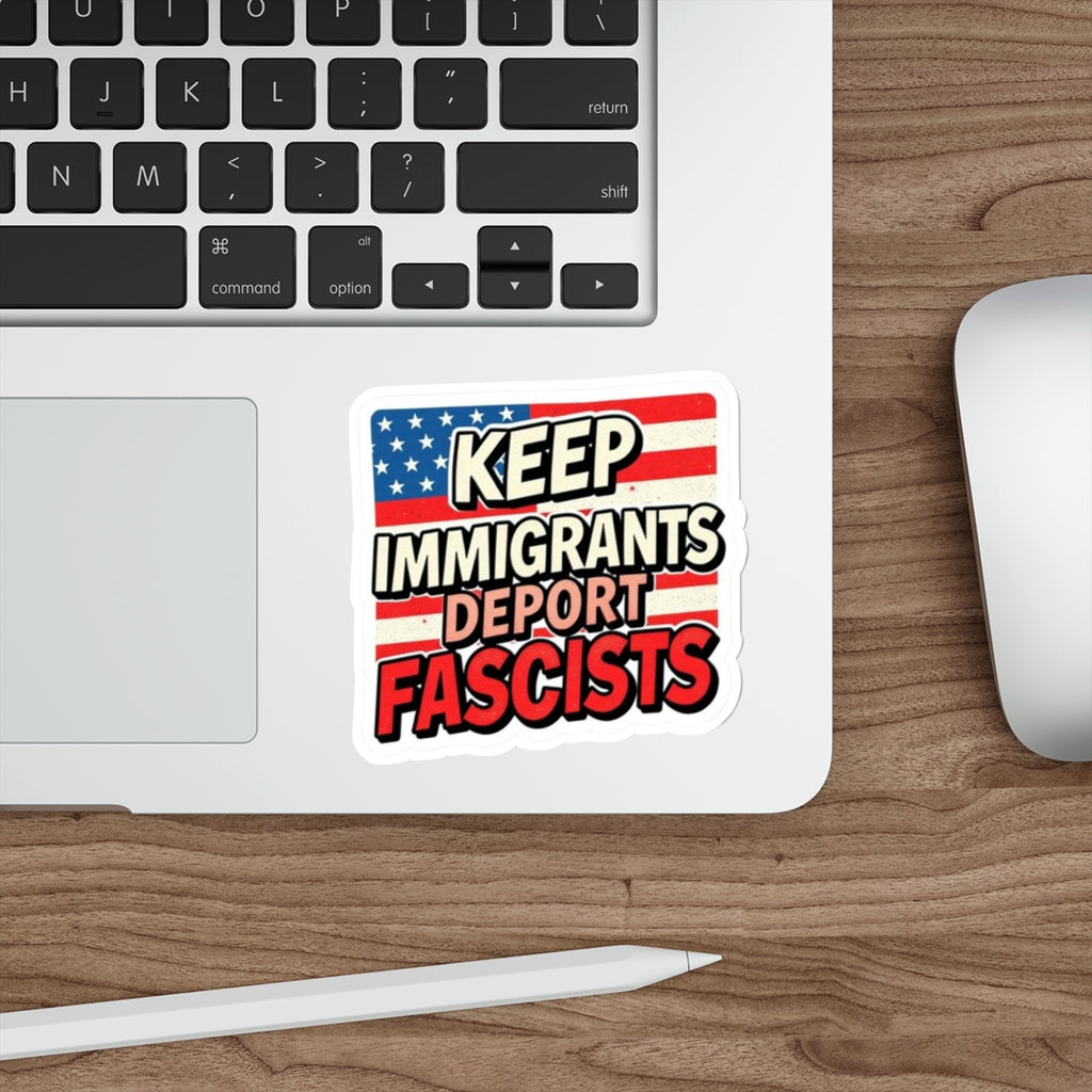 Die-Cut Stickers - Keep Immigrants Deport Fascists Protest Sticker