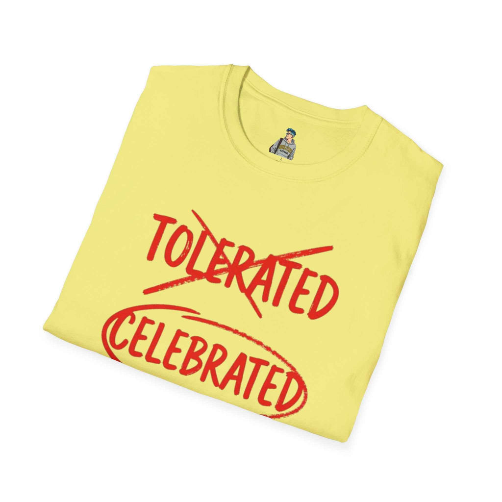 Celebrated T-Shirt — Not tolerated, Celebrated Slogan Tee