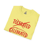 Celebrated T-Shirt — Not tolerated, Celebrated Slogan Tee