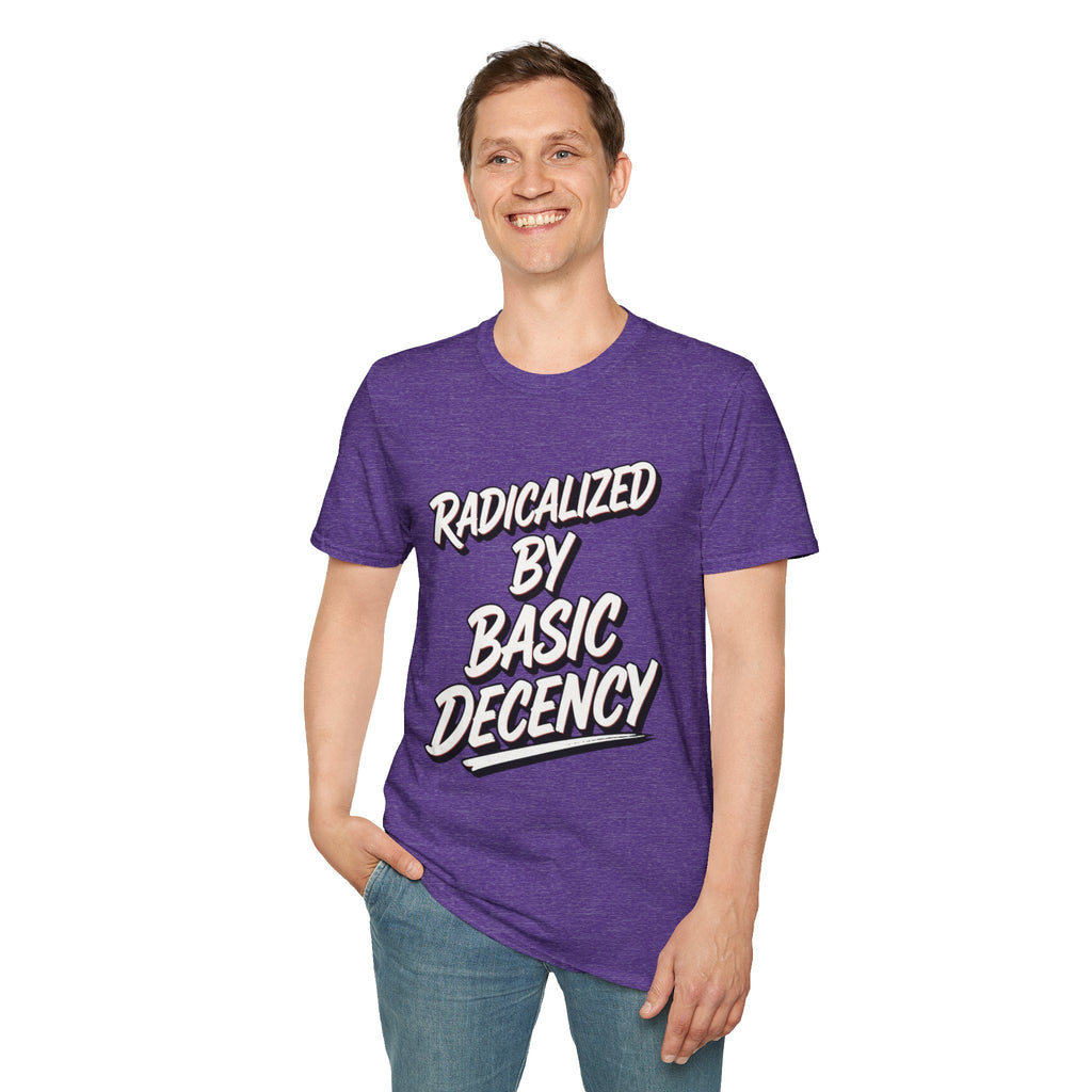 Radicalized by Basic Decency T-Shirt | Social Justice Slogan Shirt