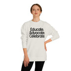 Educate, Advocate, Celebrate Unisex Crew Neck Sweatshirt - Empowerment Apparel