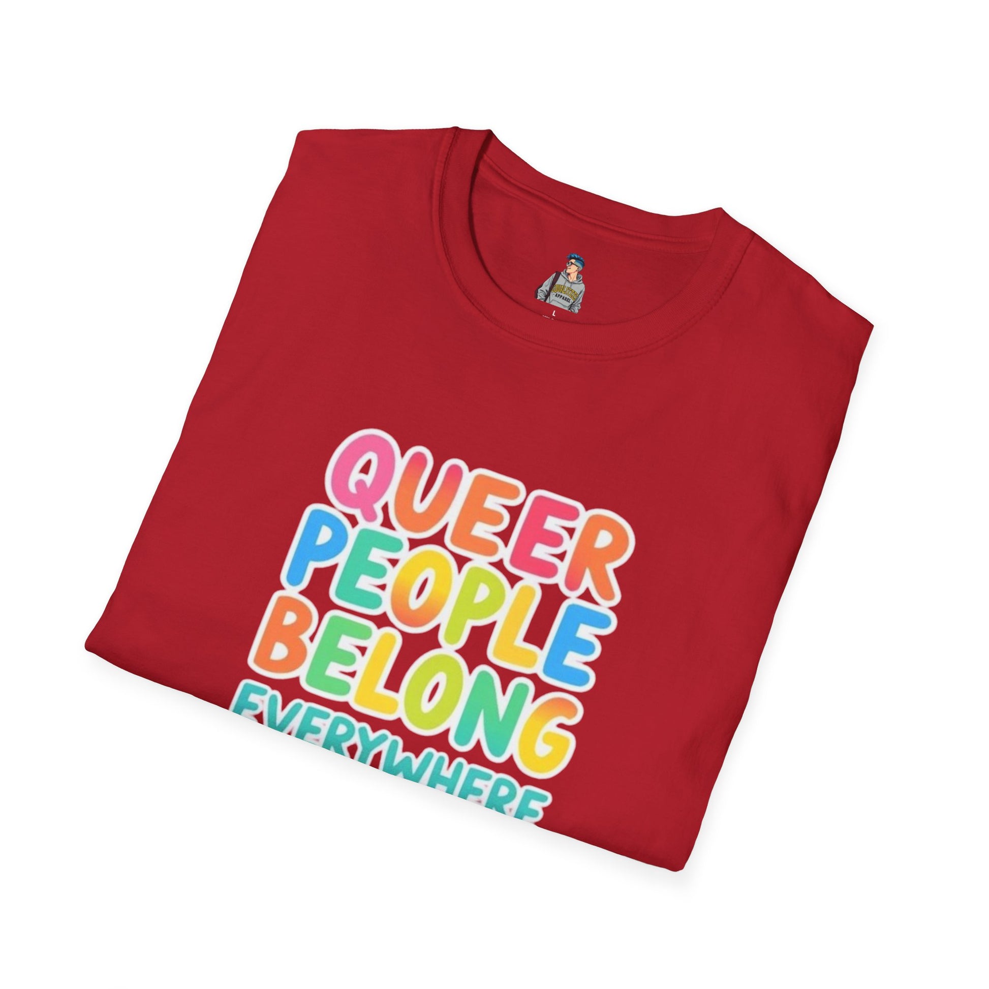 QUEER PEOPLE BELONG EVERYWHERE - Softstyle Unisex T-Shirt