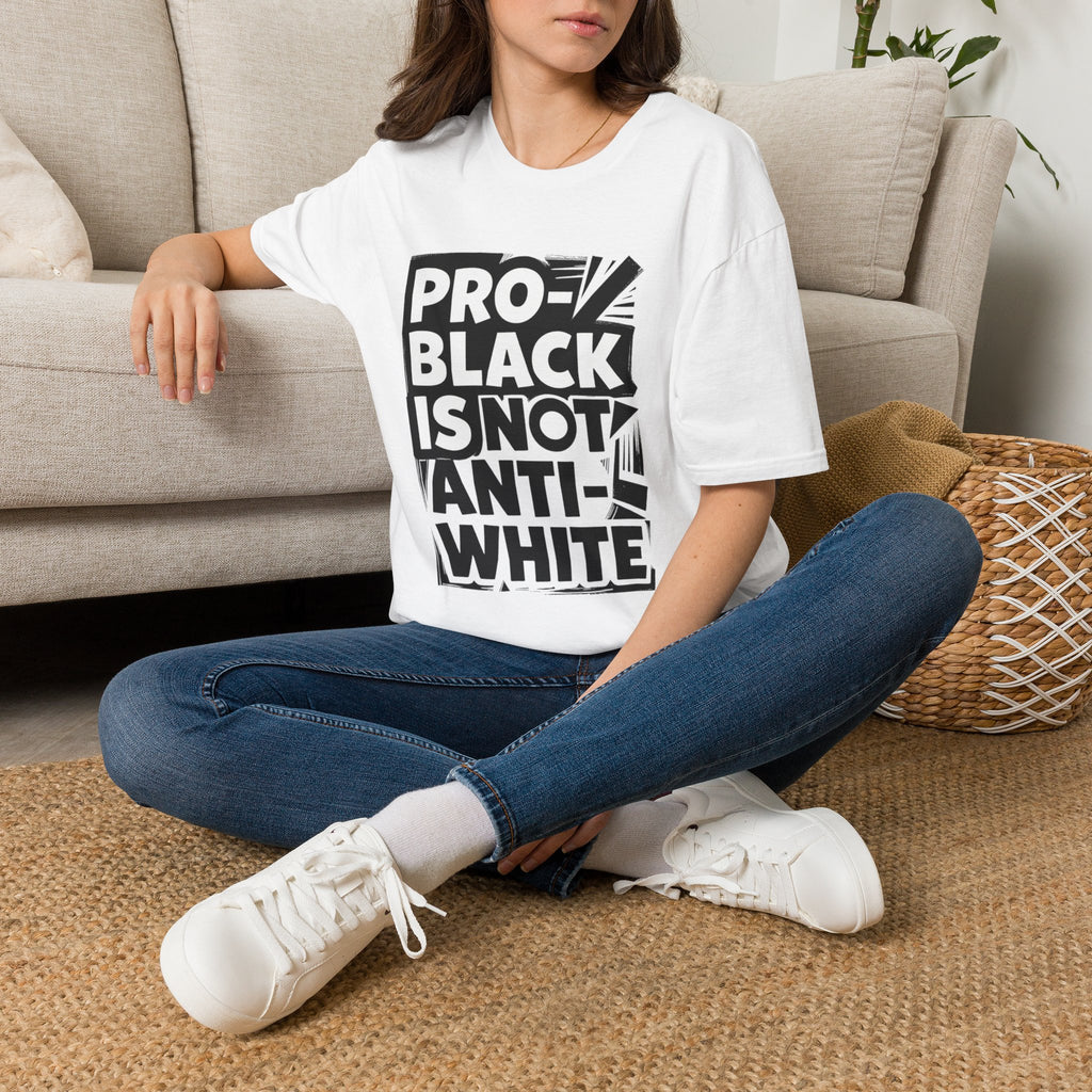 Pro-Black Is Not Anti-White Statement T-Shirt