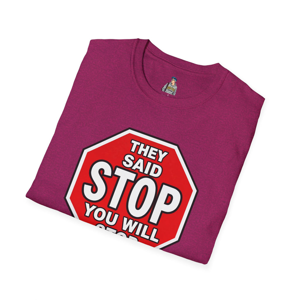 They Said Stop You Will Stop T-Shirt - Consent Awareness