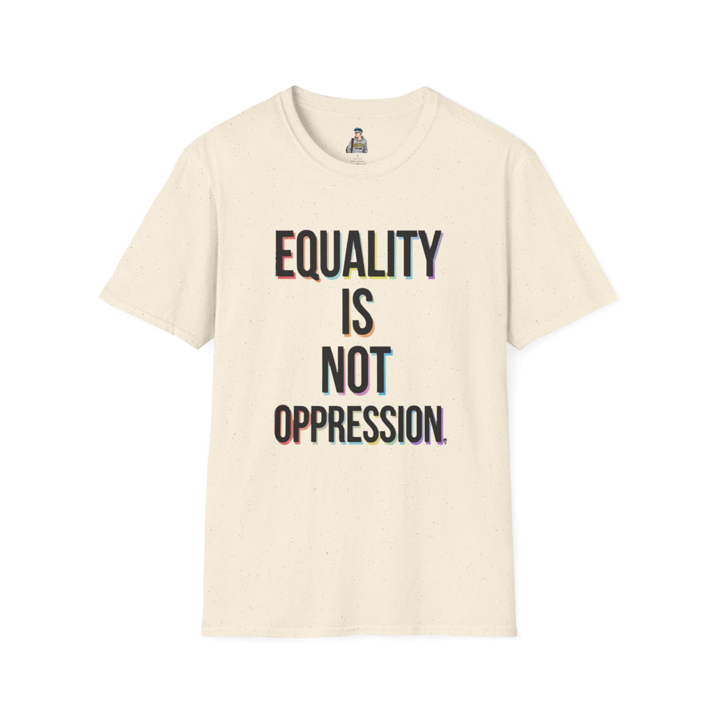 Equality Is Not Oppression T-Shirt