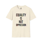 Equality Is Not Oppression T-Shirt