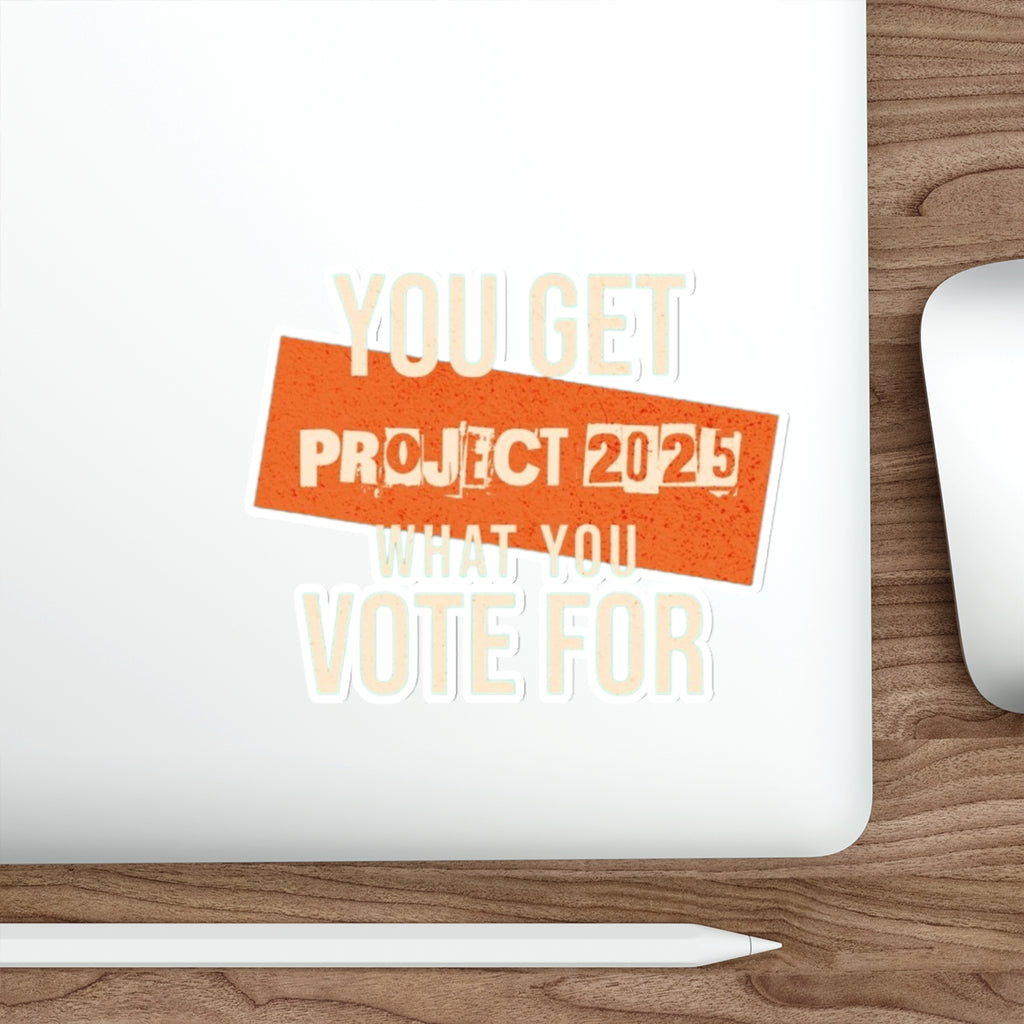 Die-Cut Stickers - Project 2025-You Get What You Vote For