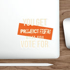 Die-Cut Stickers - Project 2025-You Get What You Vote For