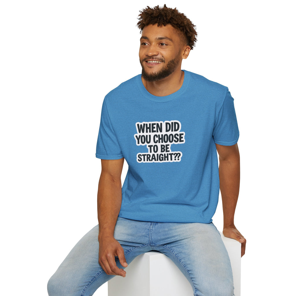 Humorous Unisex Softstyle T-Shirt - "When Did You Choose to Be Straight??"