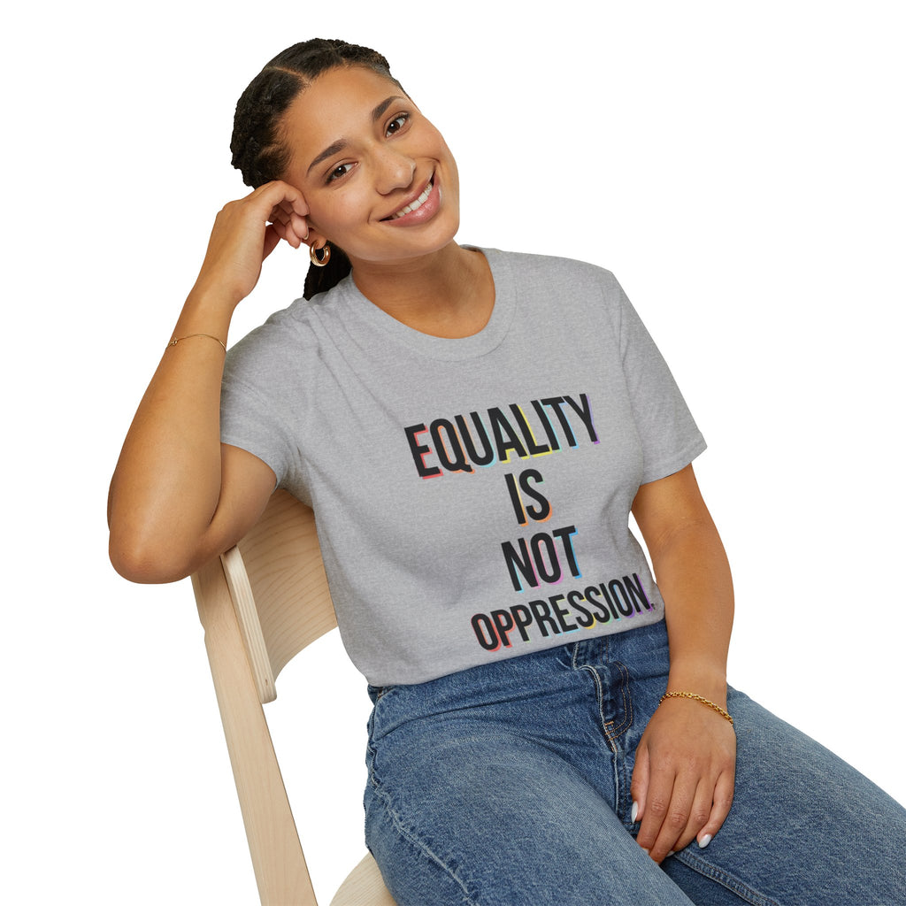 Equality Is Not Oppression T-Shirt — Social Justice Statement Tee