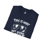 Unisex Softstyle T-Shirt - 'This is what not giving a Sh*t about what you think looks like