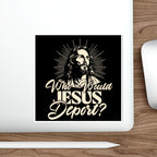 Die-Cut Stickers - Who Would Jesus Deport?