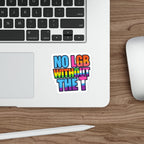 Die-Cut Stickers - NO LGB WITHOUT THE T