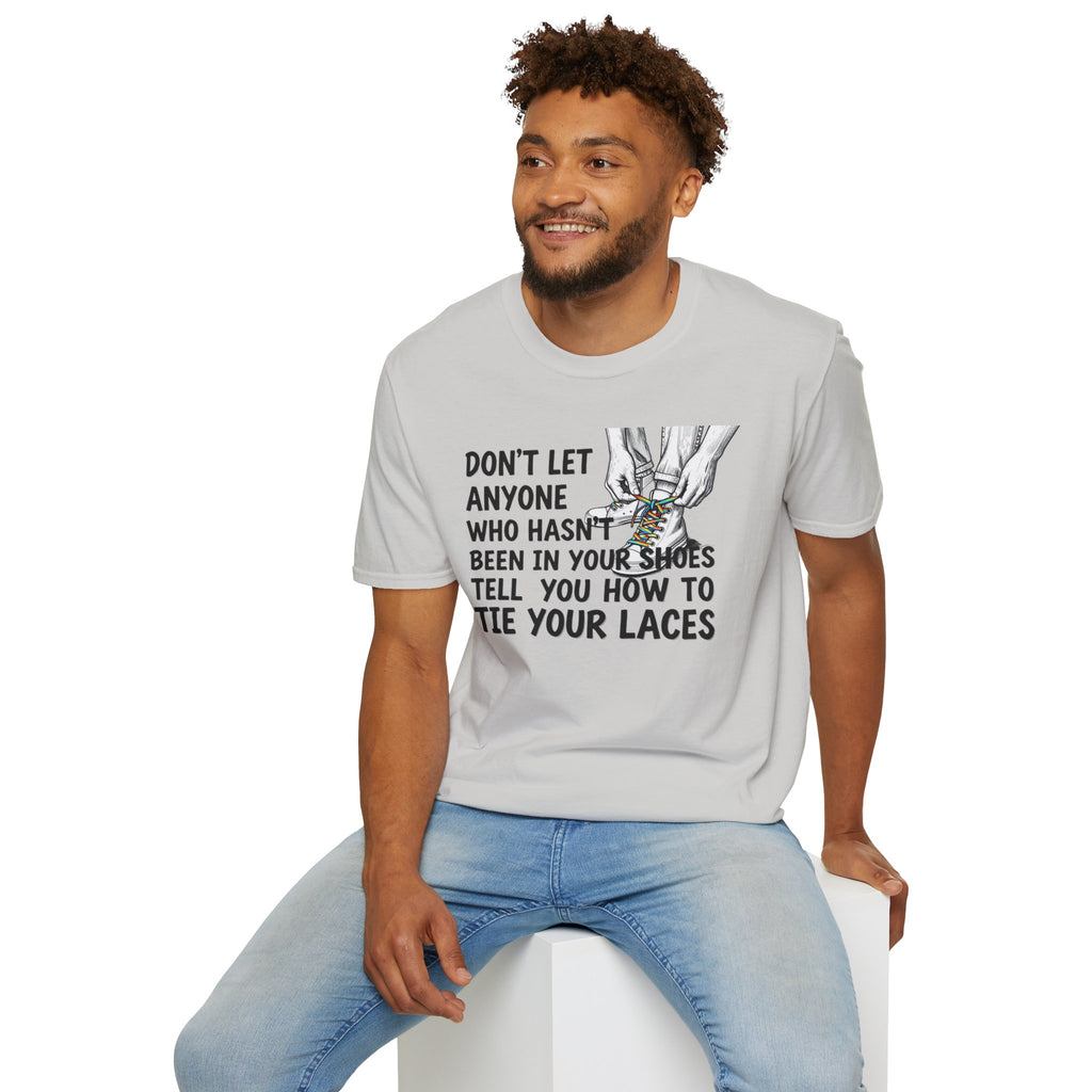 Don't Let Anyone Tell You How To Tie Your Laces T-Shirt