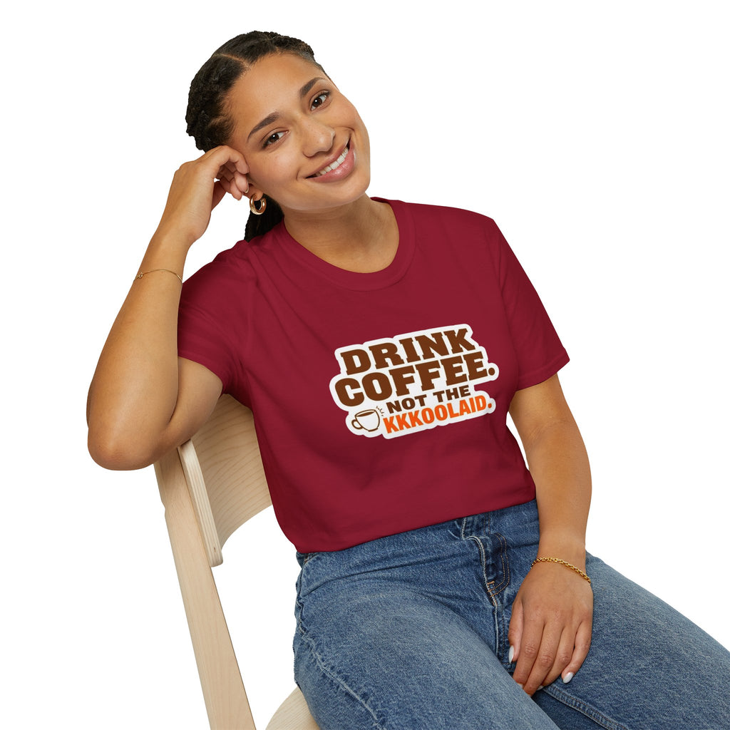 DRINK COFFEE, NOT THE KKKOOLAID. Unisex Softstyle T-Shirt - Empowering Message for Activists