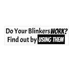 Do your blinkers work? Bumper Sticker