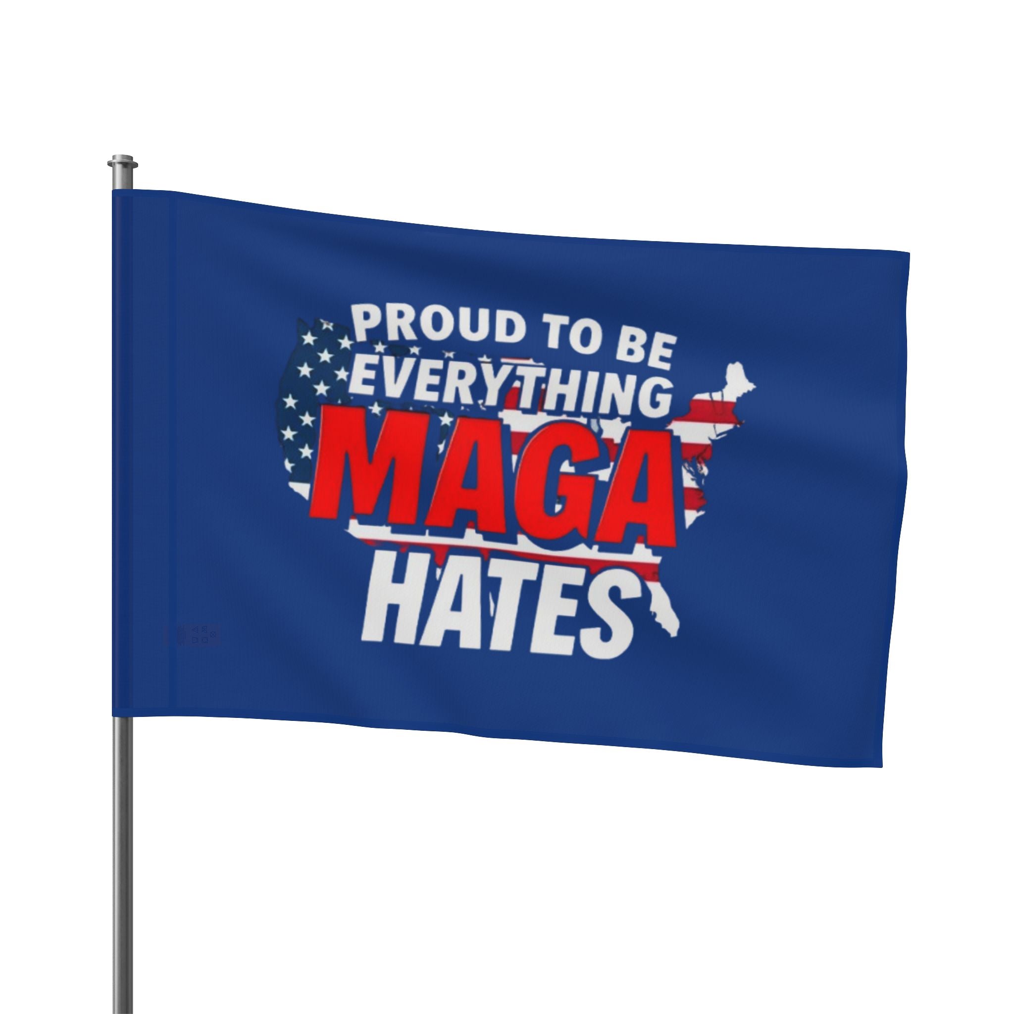 Proud to be Everything Maga Hates - Protest Flag