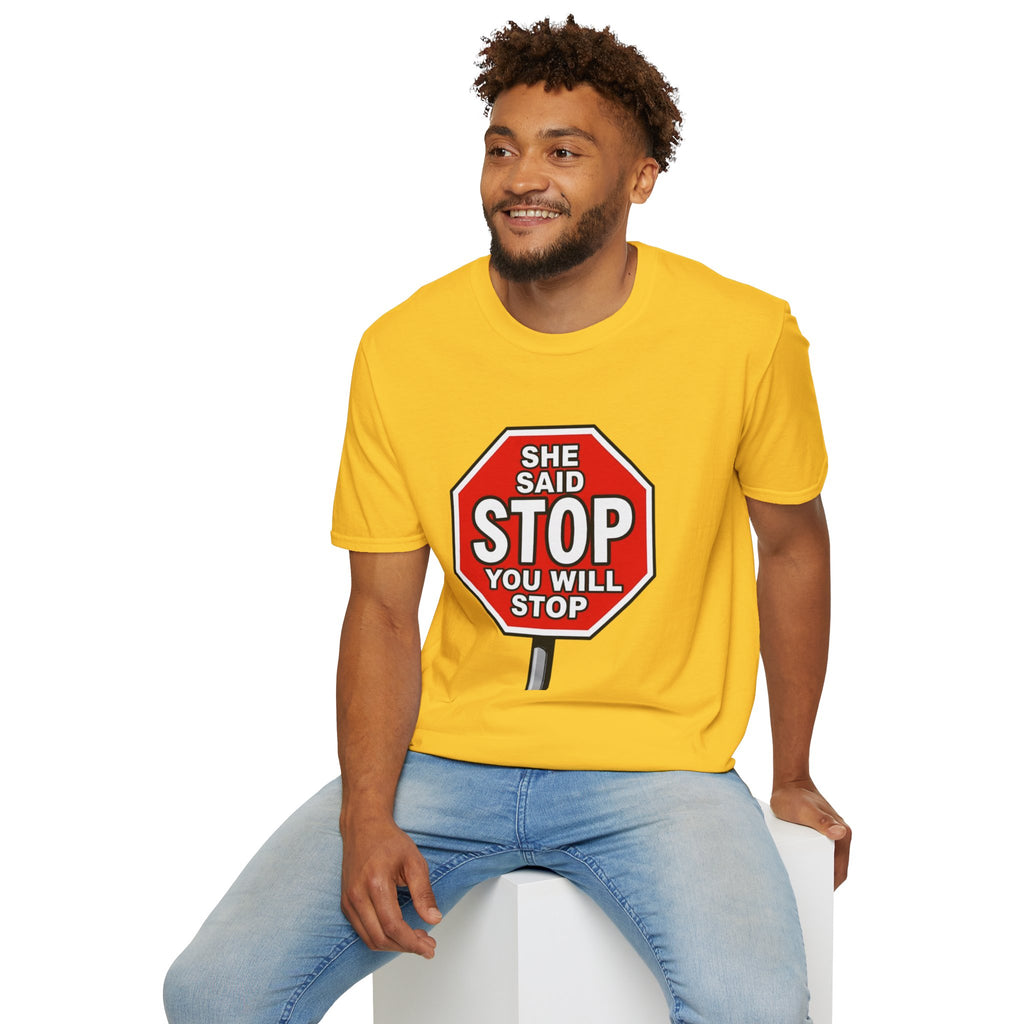 She Said STOP You Will Stop - Graphic T-Shirt