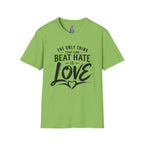 T-Shirt — "The Only Thing That Can Beat Hate Is Love" Inspirational Tee