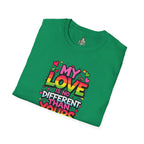 My Love Is No Different Than Yours Unisex Softstyle T-Shirt - Colorful & Fun Graphic Tee
