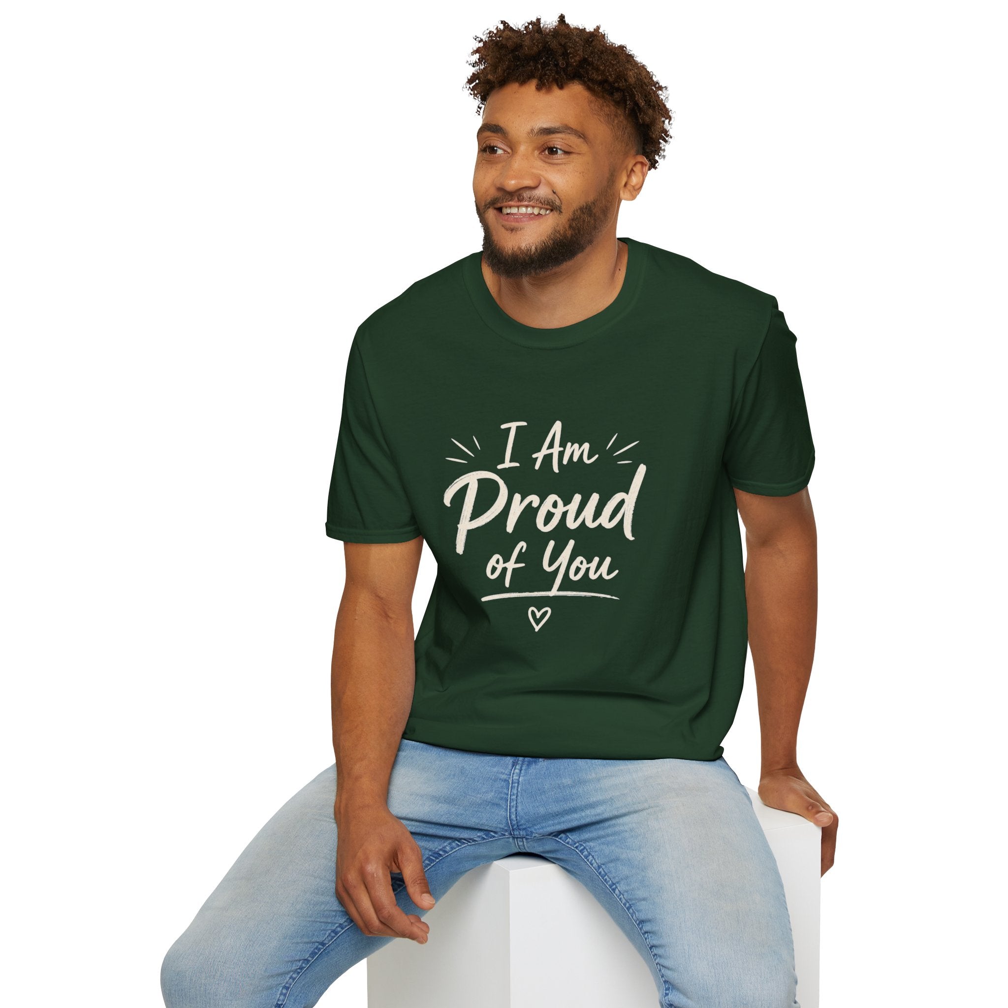 I Am Proud of You Tee — Encouraging Inspirational Quote Shirt