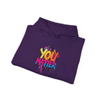 You Matter Hooded Sweatshirt - Unisex Heavy Blend - Colorful & Inspiring