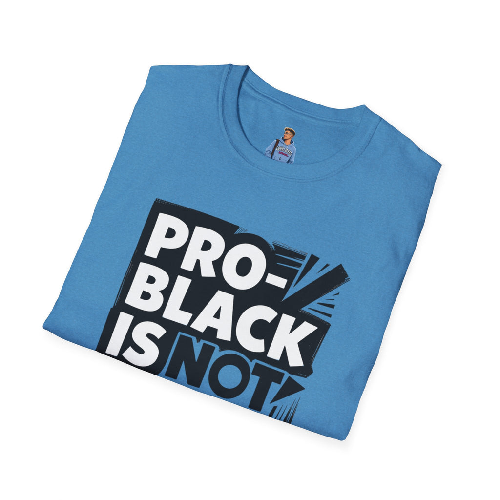 Pro-Black Is Not Anti-White Statement T-Shirt