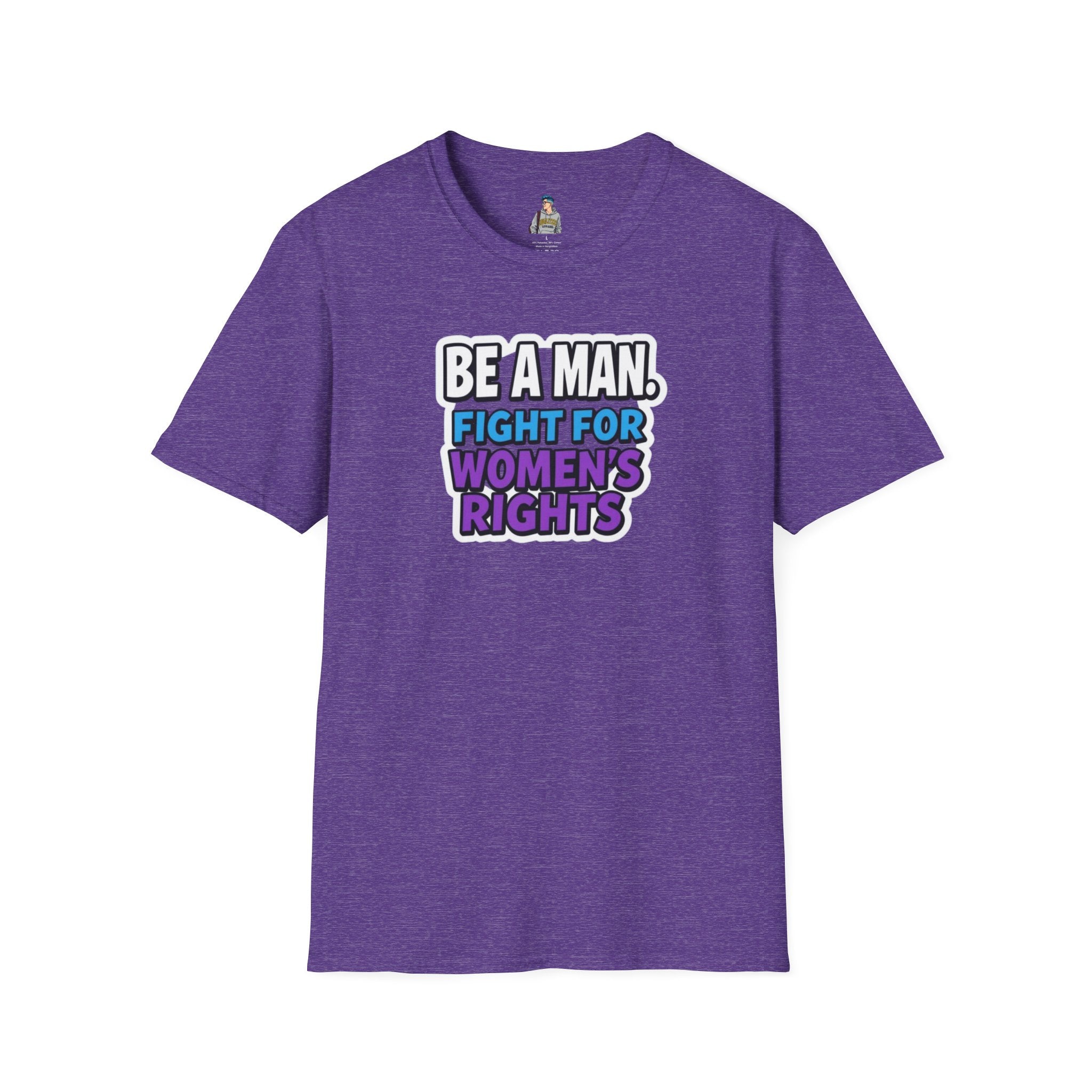 Unisex Softstyle T-Shirt - 'Be a Man, Fight for Women's Rights' - Empowerment Tee
