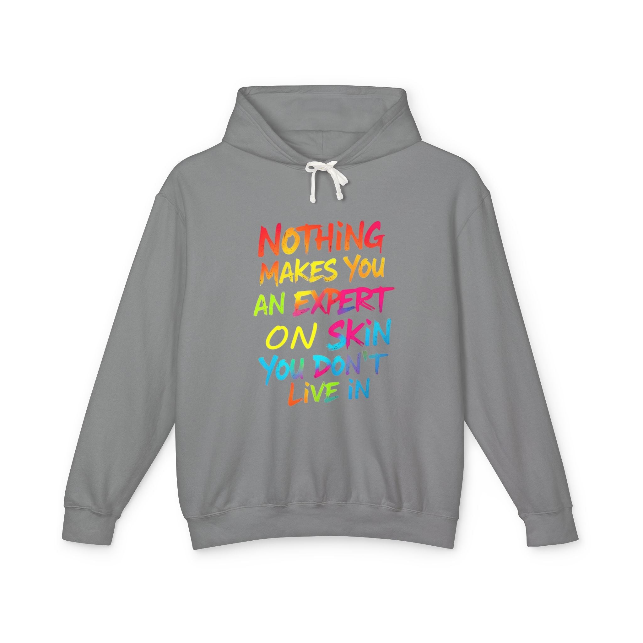 Unisex Lightweight Hooded Sweatshirt - Nothing Makes You an Expert on Skin You Don't Live In