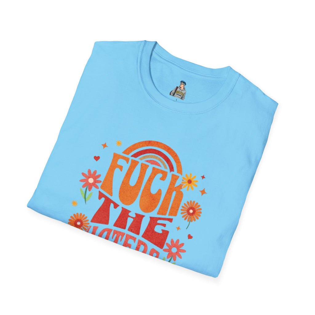 F*** the Haters - Unisex Softstyle T-Shirt