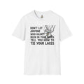 Don't Let Anyone Tell You How To Tie Your Laces T-Shirt