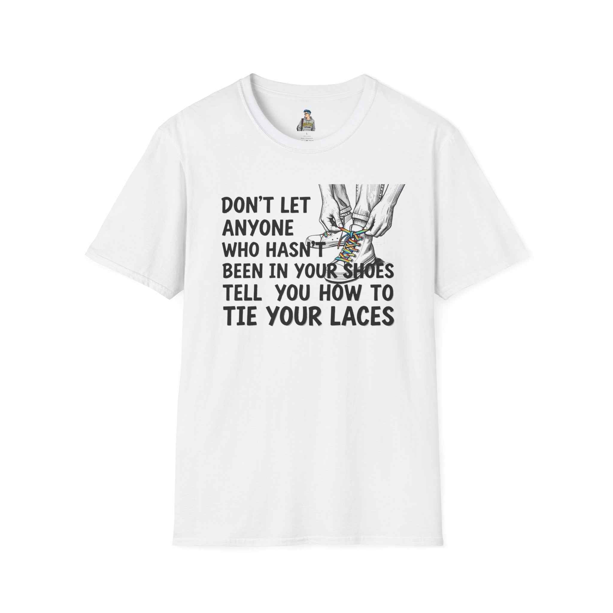 Don't Let Anyone Tell You How To Tie Your Laces T-Shirt
