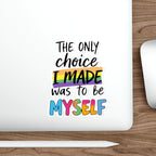 Die-Cut Stickers - THE ONLY CHOICE I MADE WAS TO BE MYSELF