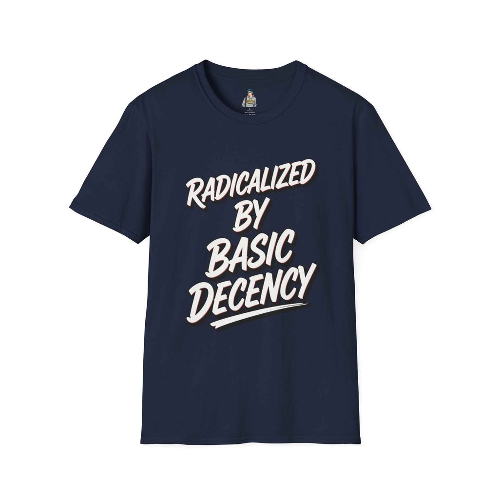 T-Shirt — "Radicalized by Basic Decency" Graphic Tee | Social Justice Slogan Shirt