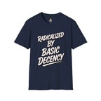 T-Shirt — "Radicalized by Basic Decency" Graphic Tee | Social Justice Slogan Shirt